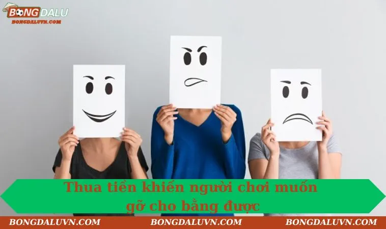 Thua tiền khiến người chơi muốn gỡ cho bằng được