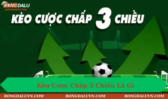 keo-cuoc-chap-3-chieu-la-gi